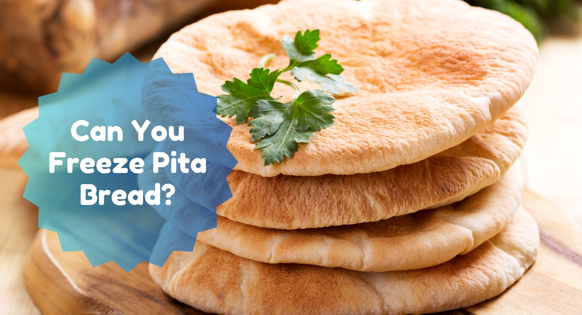 Can You Freeze Pita Bread?