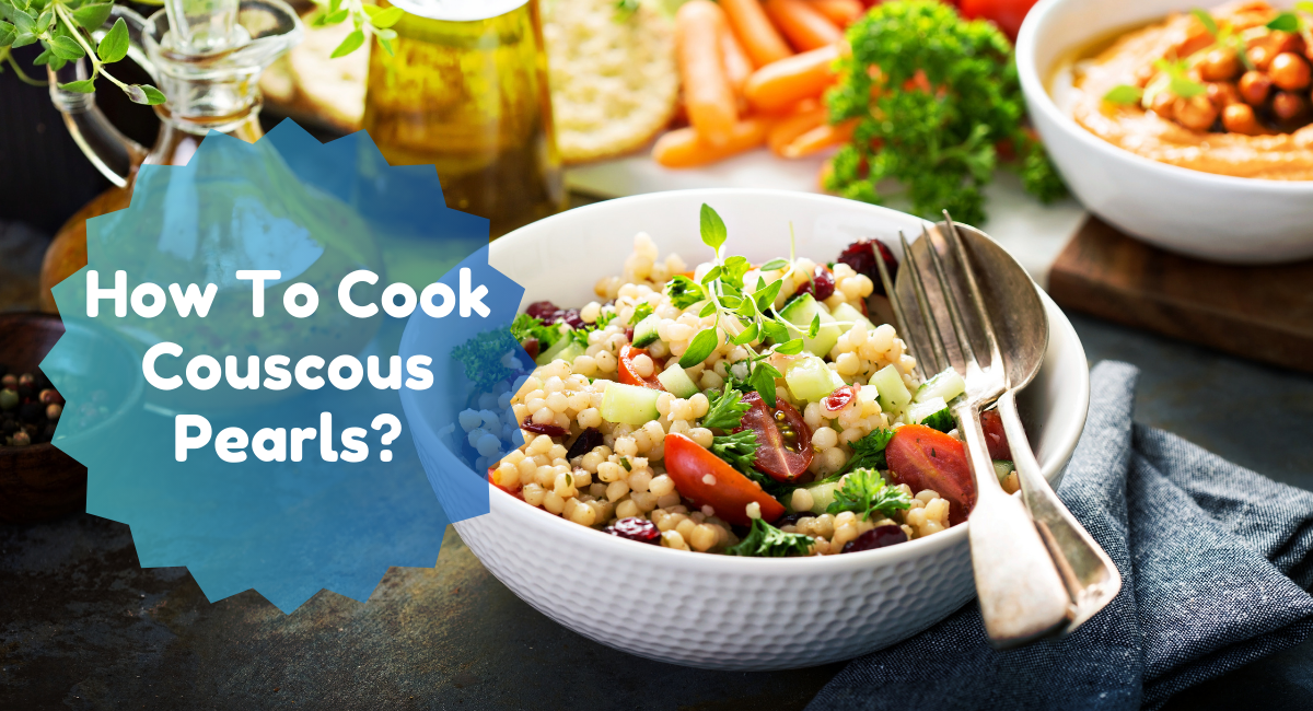How To Cook Couscous Pearls?