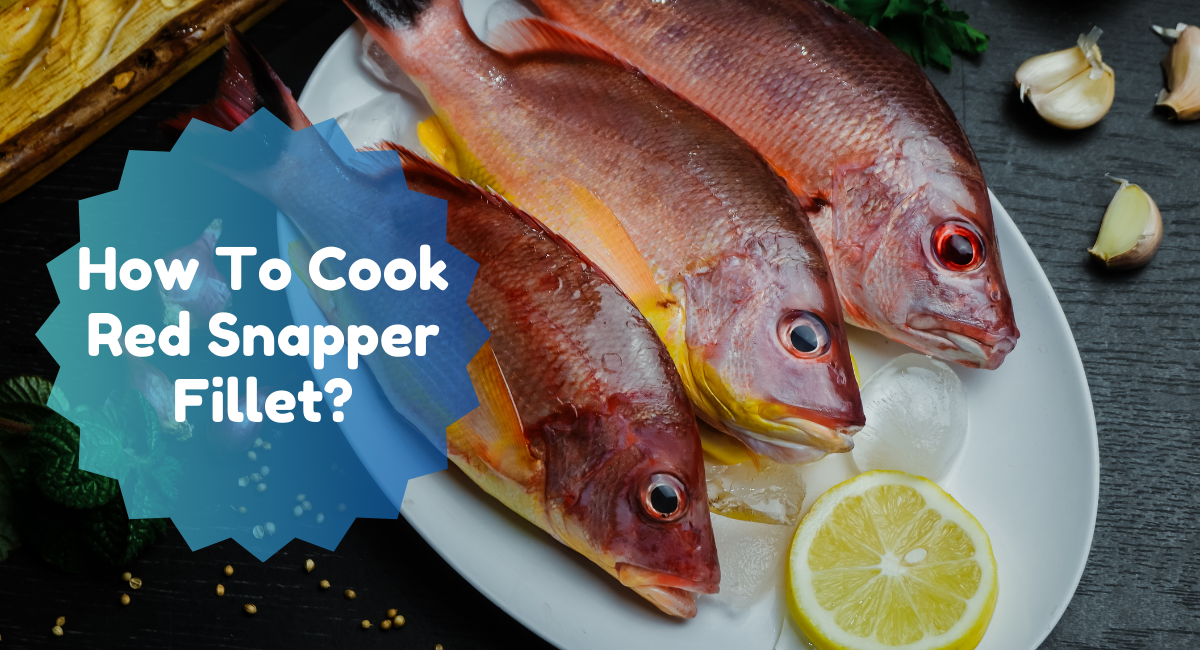 How To Cook Red Snapper Fillet?