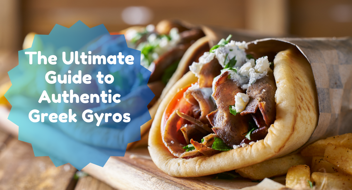 The Ultimate Guide to Authentic Greek Gyros