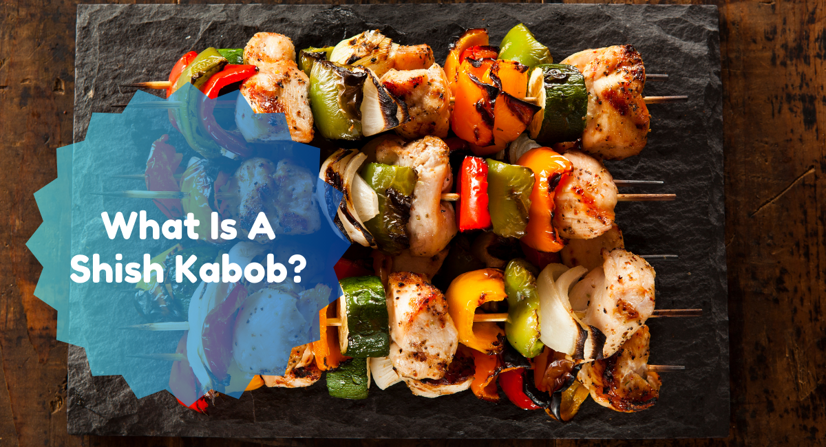 What Is A Shish Kabob?